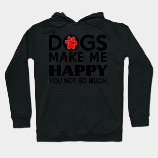 Dogs make me happy You Not so much Hoodie